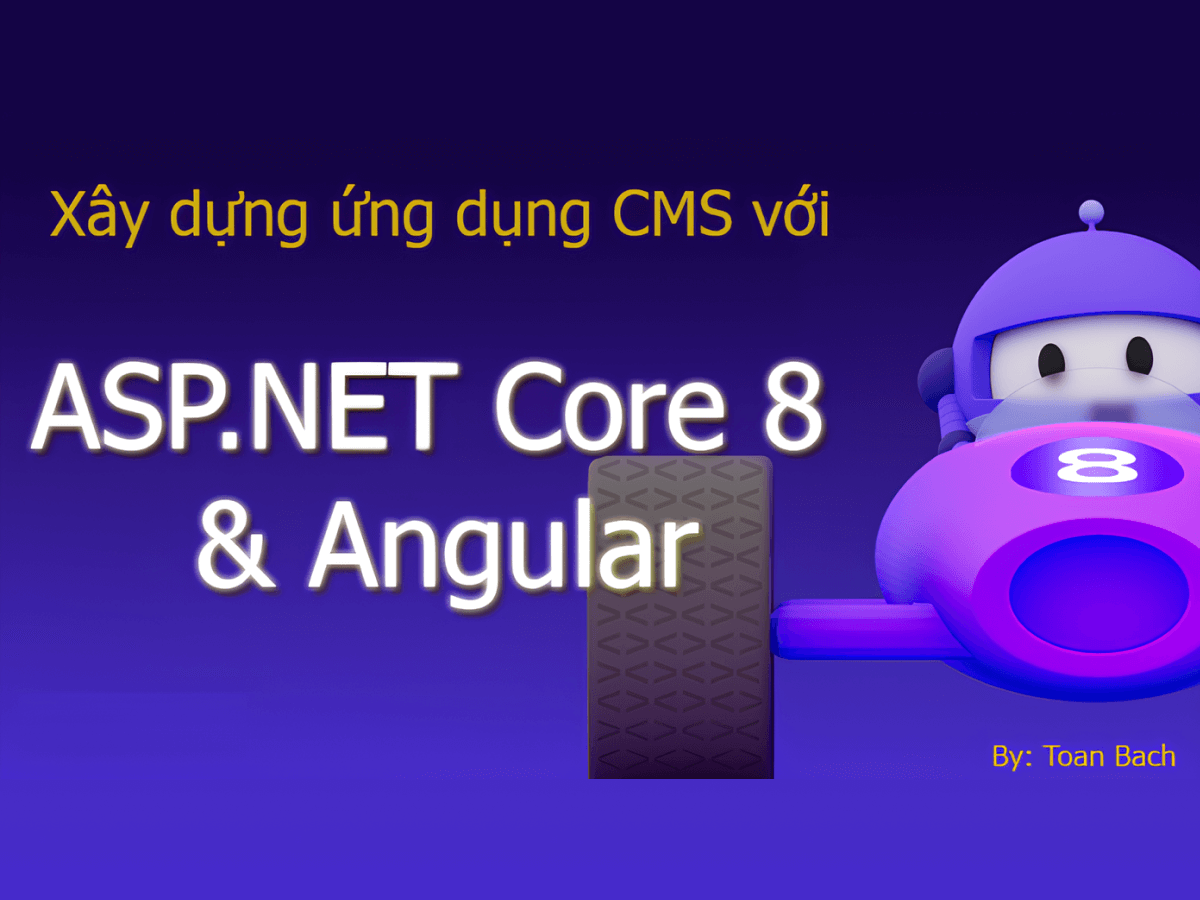 Xây Dựng Ứng Dụng CMS Với ASP.NET Core 8.0 Với Angular